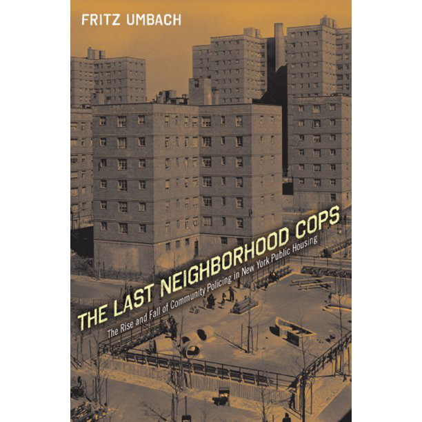 the-last-neighborhood-cops-the-rise-and-fall-of-community-policing-in-new-york-public-housing